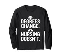 Degrees Change Nursing Doesn't Statement Long Sleeve T-Shirt