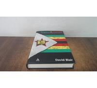 Degrees in Violence: Robert Mugabe and the Struggle for Power in Zimbabwe
