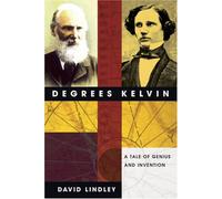 Degrees Kelvin: A Tale of Genius, Invention, and Tragedy