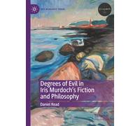 Degrees of Evil in Iris Murdoch's Fiction and Philosophy (Iris Murdoch Today)