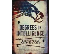 Degrees of Intelligence: A Geopolitical Thriller of WWII and the Cold War--Inspired by a True Story