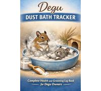 Degu Dust Bath Tracker: Complete Health and Grooming Log Book for Degu Owners: Daily Care Journal to Monitor Fur Quality, Skin Health, Bath Frequency, ... Degu Health Organizer and Care Planner