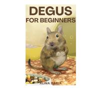 Degus for Beginners: Basics of Species Appropriate Husbandry and Care