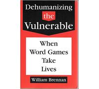 Dehumanizing the Vulnerable: When Word Games Take Lives (Values & ethics series)