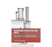 Dehydration of Natural Gas with Glycol: Operator's Field Guide