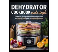 Dehydrator Cookbook Made Simple