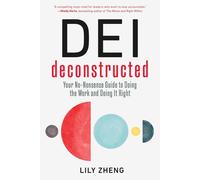 DEI Deconstructed: Your No-Nonsense Guide to Doing the Work and Doing It Right b