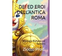DEI ED EROI DELL'ANTICA ROMA: Mitologia Romana per Bambini