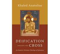 Deification Through the Cross: An Eastern Christian Theology of Salvation