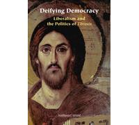 Deifying Democracy : Liberalism and the Politics of Theosis