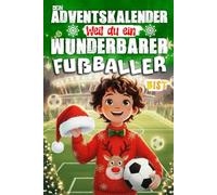 Dein Adventskalender - Weil du ein wunderbarer Fußballer bist: 24 spannende Fußball-Adventsgeschichten über Mut, Teamgeist und Freude am Spiel - für kleine Helden (Farbausgabe)