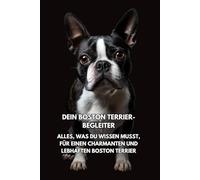 Dein Boston Terrier-Begleiter: Alles, was du wissen musst, für einen charmanten und lebhaften Boston Terrier