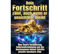 Dein Fortschritt zählt, auch wenn er unsichtbar bleibt: Über innere Veränderung, Selbstwahrnehmung und das Anerkennen kleiner Schritte jenseits messbarer Ziele