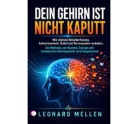 DEIN GEHIRN IST NICHT KAPUTT: Wie digitale Reizüberflutung Aufmerksamkeit, Schlaf und Nervensystem verändert. Die Methode, um Klarheit, Energie und biologisches Gleichgewicht zurückzugewinnen