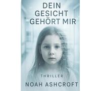 Dein Gesicht gehört mir: Wenn Verlust zum Anfang wird