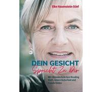 Dein Gesicht spricht zu dir: Mit chinesischem Face Reading Kraft, innere Sicherheit und Freude finden