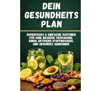 Dein Gesundheitsplan: Mit 42 Rezepten, 50 Superfoods und 30-Tage-Plan - Verdauung verbessern, Stoffwechsel aktivieren und natürlich abnehmen ohne Diät