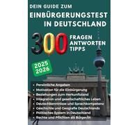 Dein Guide 2025/2026 zum Einbürgerungstest in Deutschland : 300 Fragen, Antworten und Tipps