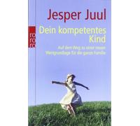 Dein kompetentes Kind: Auf dem Weg zu einer neu, Juul.