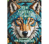 Dein Krafttier-Orakel - Viel mehr als nur ein Ausmalbuch: 40 Tiere - 40 Erkenntnisse - 40 Chancen, dich selbst zu finden