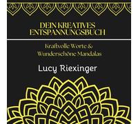 Dein kreatives Entspannungsbuch - Kraftvolle Worte & Wunderschöne Mandalas: Entspannung, Inspiration und Kreativität - alles in einem Buch!