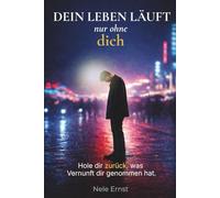 DEIN LEBEN LÄUFT. NUR OHNE DICH.: WIE DU DIR ZURÜCKHOLST, WAS VERNUNFT DIR GENOMMEN HAT.