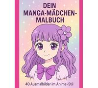 Dein Manga-Mädchen-Malbuch - 40 Ausmalbilder im Anime-Stil: Mit Liebe gestaltet - von Mel B. vom Zauberberg