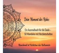 Dein Moment der Ruhe: Ein Ausmalbuch für die Seele - 50 Mandalas mit Herzbotschaften