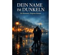 Dein Namen im Dunkeln: Eine gefährliche Liebe im Schatten der Wahrheit