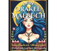 Dein Orakel-Malbuch: Ausmalbuch mit Affirmationen für Selbstfindung, innere Stärke und Entspannung, XXL Format, 90 Malvorlagen