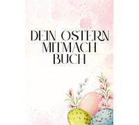 Dein Ostern - Mitmachbuch: Kreative Osterideen für Kinder - Eier, Hasen, Kränze & Osterwiesen bemalen, bekleben und gestalten - Oster-Mal- und Bastelbuch für Kinder - Kreative Vorlagen