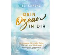 Dein Ozean in Dir - 52 Impulse für mehr Ruhe, Klarheit und Vertrauen: Ein Inspirations- und Arbeitsbuch für jede Woche (Elin sucht das Glück)
