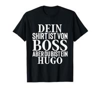 "Dein Shirt ist von Boss aber du bist ein Hugo" [German Language] T-Shirt
