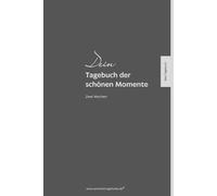Dein Tagebuch der schönen Momente - Zwei Wochen (Taschenbuch): Ein Tagebuch zum Festhalten der vielen schönen und positiven Momente, die tagtäglich einfach passieren