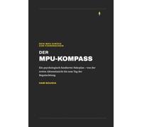 Dein Weg zurück zum Führerschein: Der MPU-Kompass - Wie Sie die MPU sicher bestehen, Rückfälle vermeiden und Ihr Leben nachhaltig verändern