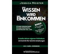 Dein Wissen wird dein Einkommen | 2 in 1 - Kurs und Workbook: Der komplette Schritt-für-Schritt-Leitfaden, um Onlinekurse zu entwickeln, Wissen zu ... - auch ohne Vorkenntnisse oder Startkapital