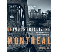 Deindustrializing Montreal: Entangled Histories of Race, Residence, and Class (Studies on the History of Quebec/Études d'histoire du Québec, 40)