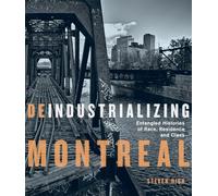 Deindustrializing Montreal: Entangled Histories of Race, Residence, and Class (Studies on the History of Quebec/Études d'histoire du Québec, 40)