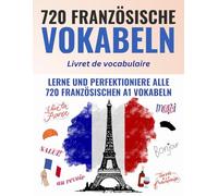 Deine ersten 720 Wörter auf Französisch - Lerne und perfektioniere in wenigen Wochen die wichtigsten französischen Vokabeln - Inklusive digitalen Karteikarten