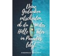 Deine Gedanken entscheiden, ob du in der Hölle oder im Paradies lebst: Poetische Gedanken über Angst, Hoffnung und die stille Entscheidung, ob wir innerlich in der Hölle oder im Paradies leben
