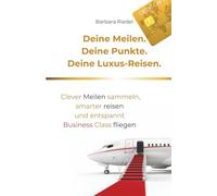 Deine Meilen. Deine Punkte. Deine Luxus-Reisen.: Clever Meilen sammeln, smarter reisen und entspannt Business Class fliegen | Travel Hacks von einer digitalen Nomadin und Reiseautorin