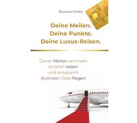 Deine Meilen. Deine Punkte. Deine Luxus-Reisen.: Clever Meilen sammeln, smarter reisen und entspannt Business Class fliegen | Travel Hacks von einer digitalen Nomadin und Reiseautorin