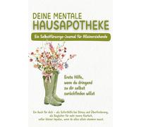 Deine mentale Hausapotheke - Ein Selbstfürsorge-Journal für Alleinerziehende: Erste Hilfe, wenn du zu dir selbst zurückfinden willst.