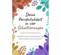 Deine Persönlichkeit in vier Schattierungen: Entdecke deinen Temperament-Typ durch lustige Tests und Humor (Psychologie mit einer Tasse Tee)