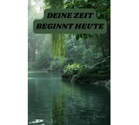 Deine Zeit beginnt heute: Ein Tagebuch für deine Gedanken