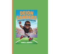 DEION SANDERS: Coach Prime’s Unstoppable Rise - From NFL Legend to Colorado’s Inspiring Leader (A Kids Biography Book)
