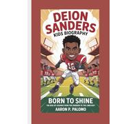 DEION SANDERS KIDS BIOGRAPHY: Born to Shine: The Rise of Legends from the Gridiron to the Limelight