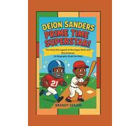 Deion Sanders: Prime Time Superstar: The Only Kid Legend of the Super Bowl and World Series (A Biography Book for Kids)