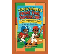 Deion Sanders: Prime Time Superstar: The Only Kid Legend of the Super Bowl and World Series (A Biography Book for Kids)