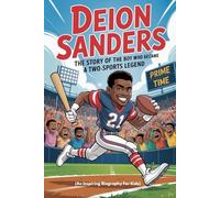 DEION SANDERS: The Story of the Boy Who Became a Two-Sports Legend (An Inspiring Biography For Kids) (Inspiring Sports Biographies for Kids)